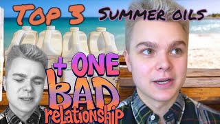 🏖️Top Three Summer Oils & one bad relationship…😅
