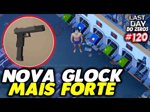 NOVO CONJUNTO DE MODIFICAÇÃO DA GLOCK MAIS FORTE - LAST DAY DO ZERO 5 #120