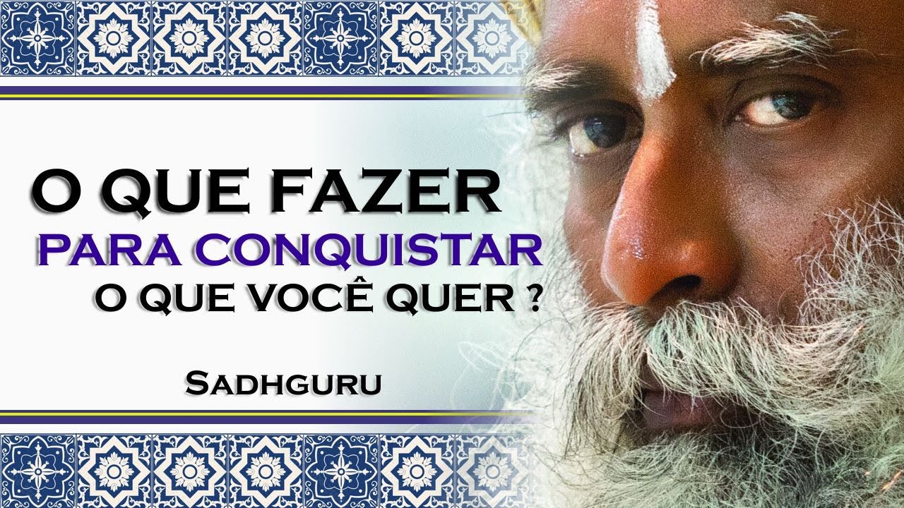 MANTENHA O FOCO DESTAS 4 COISAS PARA CONQUISTAR O QUE QUISER, SADHGURU 2023