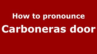 How to pronounce Carboneras Door
