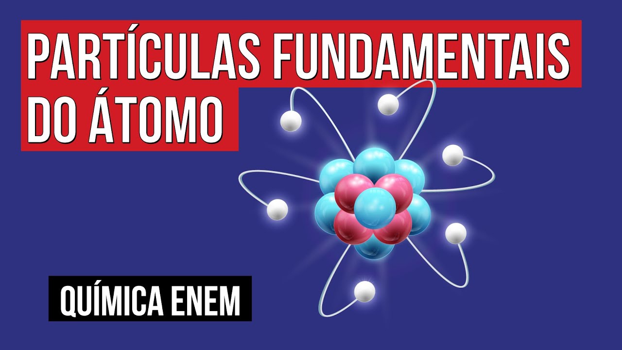 PARTÍCULAS FUNDAMENTAIS DO ÁTOMO | Química para o Enem | Felipe Sobis