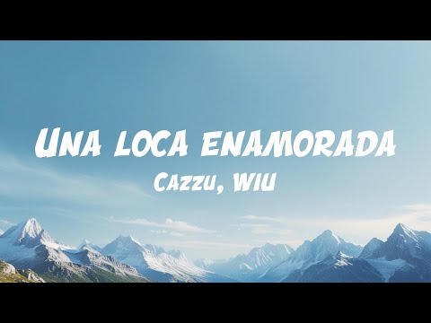 Cazzu, WIU - Una Loca Enamorada (Lyric Video)