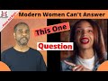 Modern Women Can T Answer This One Question