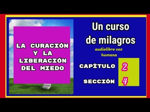 Un curso de milagros.LA CURACIÓN Y LA LIBERACIÓN DEL MIEDO.