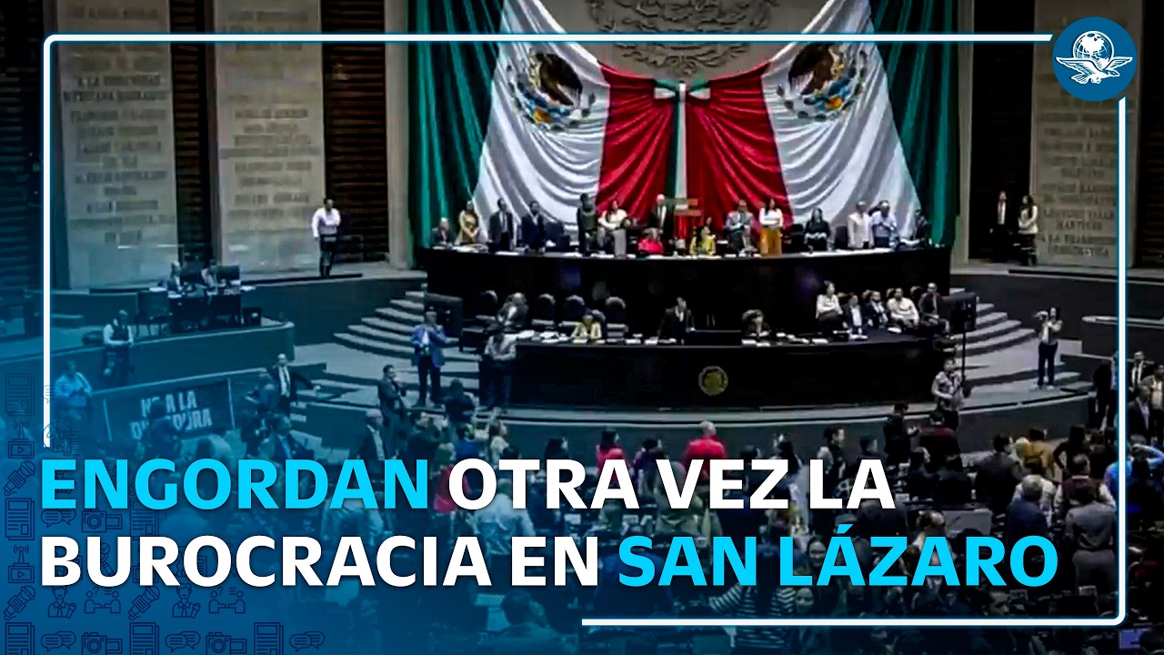 Con Morena, crece la burocracia en San Lázaro #EnPortada