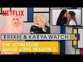 Drag Queens Trixie Katya React To The Ultimatum Queer Love S2 I Like To Watch Netflix