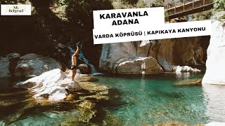 KARAVANLA ADANA - VARDA KÖPRÜSÜ - KAPIKAYA KANYONU - DOKUZOLUK
