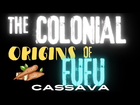 From Cassava to Fufu: How Colonialism Changed African Food