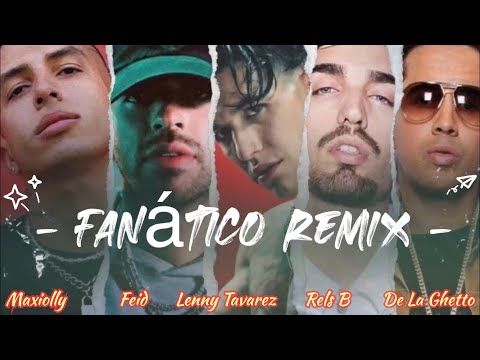 Maxiolly, Feid, Lenny Tavarez, Rels B, De La Ghetto - Fanático Remix - (Letra/Lyrics)