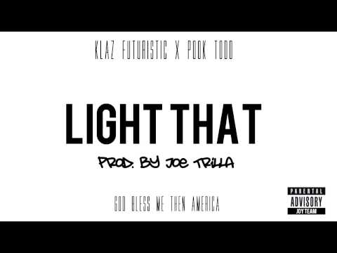 Klaz Futuristic X Pook Todd - Light That - Prod. By Joe Trilla #JOY