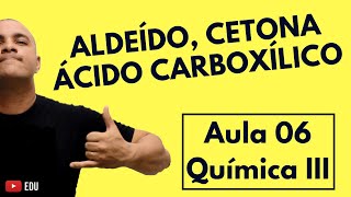 Aldeído, Cetona, Ácido Carboxílico: Como Identificar, Nomenclatura, Classes | Aula 06 (Química III)