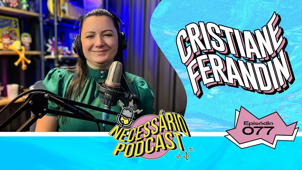 AP. CRISTIANE FERANDIN - NECESSÁRIO PODCAST | EP 077