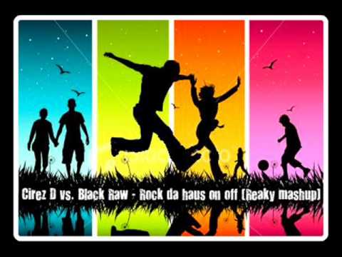 Cirez D vs. Black Raw - Rock da haus on off (Reaky mashup)