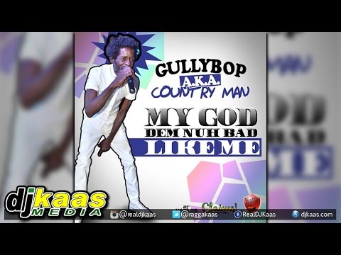Gully Bop aka Country Man - My God Dem Nuh Bad Like Me{Raw}[Claims Records] Dancehall December 2014