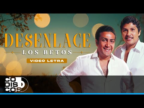 Desenlace, Los Betos - Video Letra