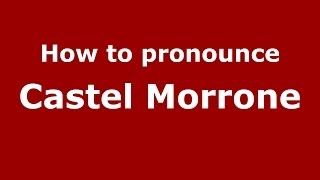 How to pronounce Castel Morrone