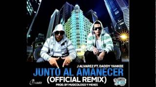 Junto al Amanecer Daddy Yankee Ft J.Alvarez ( Prob.By Dj Zaelo The Producer)