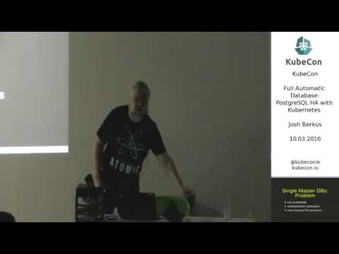 Day 1, Full Automatic Database: PostgreSQL HA with Kubernetes; KubeCon EU 2016