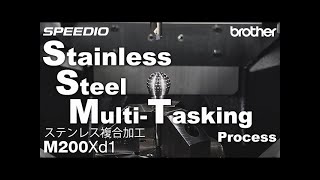 Brother SPEEDIO M200Xd1 Stainless Steel Multi Axis Process
