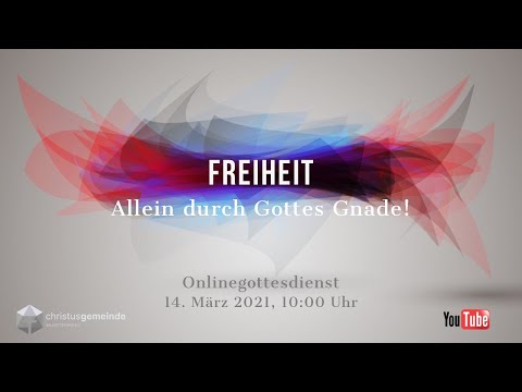 Freiheit - Allein durch Gottes Gnade -  Online Gottesdienst Christusgemeinde Salzgitter Bad