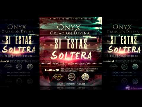 Onyx 'Creacion Divina' - Si Estas Soltera (Original)