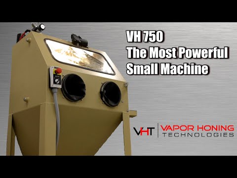 VH 750: The Most Powerful Small Machine - Vapor Honing Technologies