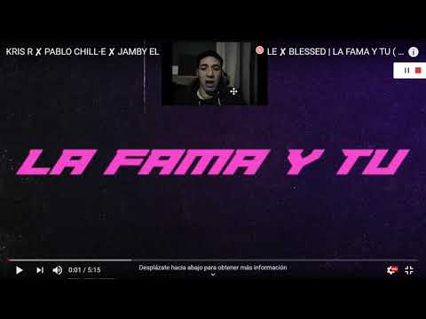 LA FAMA Y TU - KRIS R , Pablo Chill-E , Jamby El Favo , Maikel De La Calle , BLESSED 《REACCIÓN》