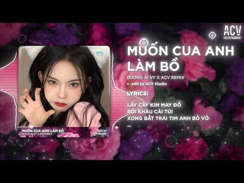 Muốn Cua Anh Làm Bồ Remix (Bản 🎵) - Dương Ái Vy x ACV Remix | Lấy Cây Kim May Đồ Remix