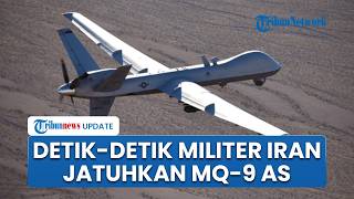 Detik-detik Iran Tembak Jatuh Drone MQ-9, Diklaim Jadi Pesawat Tak Berawak Paling Canggih AS