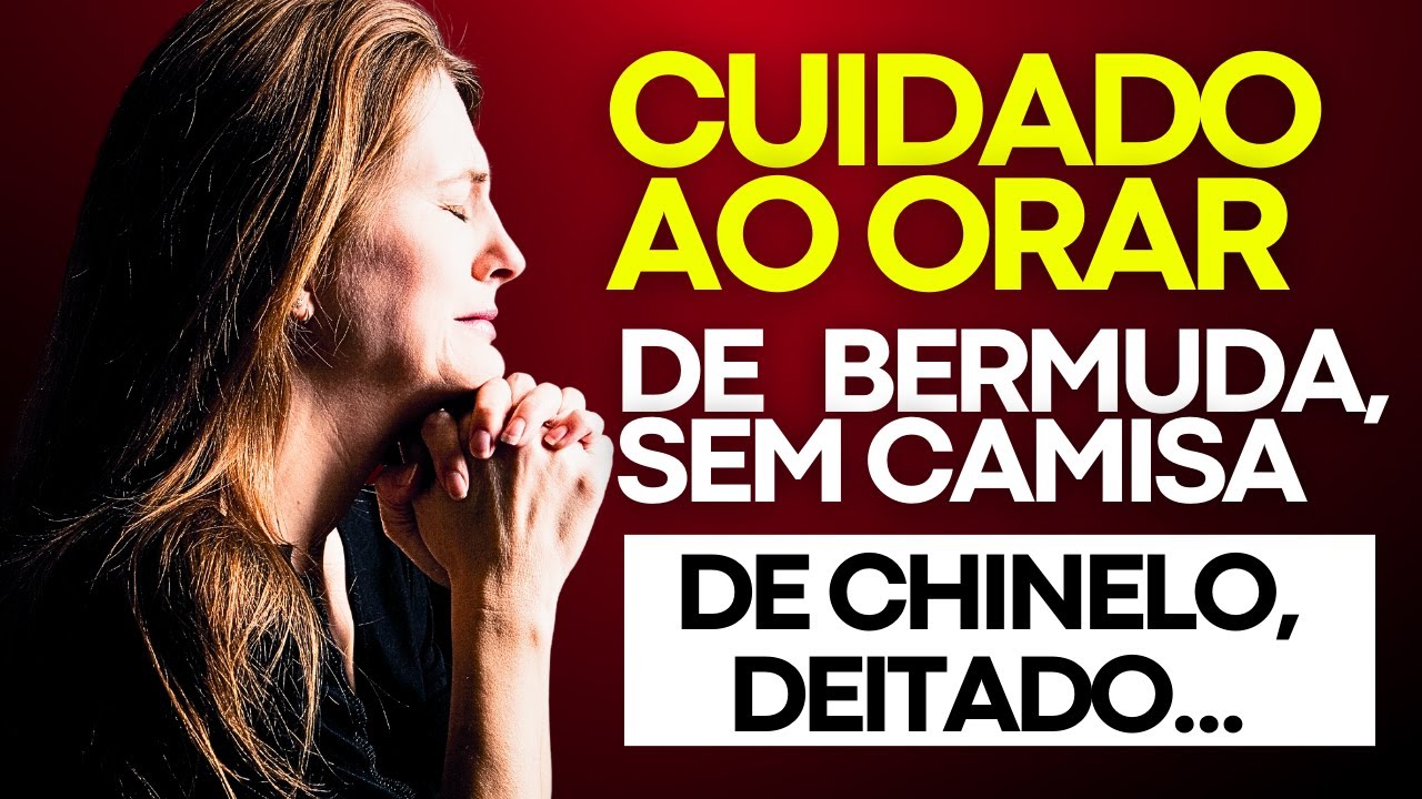 CUIDADO COM O JEITO QUE VOCÊ ORA! Sua oração pode não ser ouvida!
