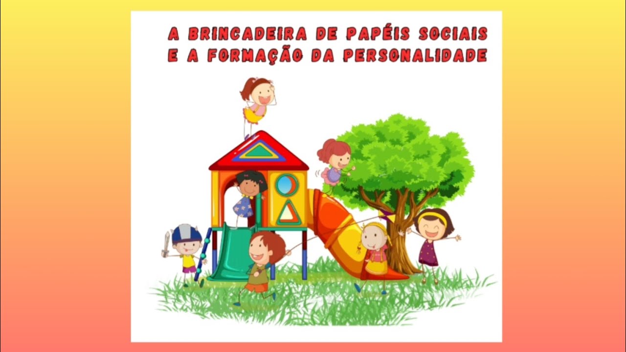 A BRINCADEIRA DE PAPÉIS SOCIAIS E A FORMAÇÃO DA PERSONALIDADE