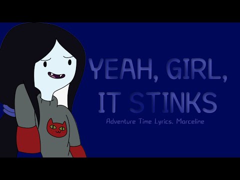 Yeah, Girl, It Stinks Lyrics | Adventure Time, Marceline