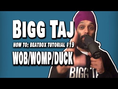 Bigg Taj : Beatbox Tutorial - WOB/WOMP/DUCK (old school) TUTORIAL - video #19