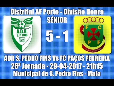 Distrital AF Porto Div. Honra - 26ª J. "ADR S. Pedro Fins Vs FC Paços Ferreira" 16/17 Jogo do Título