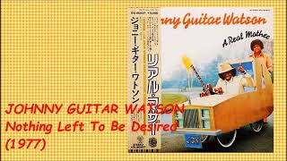 JOHNNY GUITAR WATSON - NOTHING LEFT TO BE DESIRED (1977)