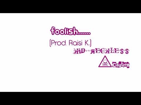 Foolish (Prod. Raisi K.) by Kid Reckless-Caution