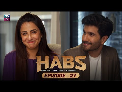 Habs Episode 27 | Ushna Shah | Feroze Khan | Ayesha Omar | ARY Zindagi Drama