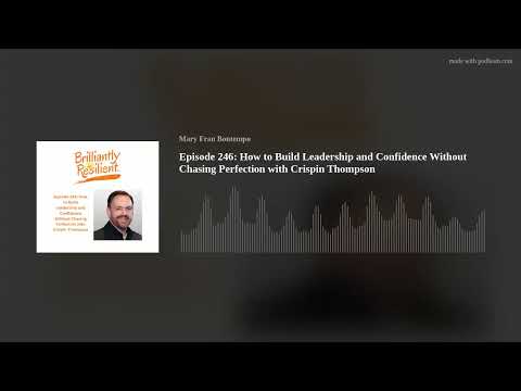 Episode 246: How to Build Leadership and Confidence Without Chasing Perfection with Crispin Thompson — video