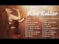The Best Of Neha Kakkar 2021 Neha Kakkar All Songs Neha Kakkar 2021