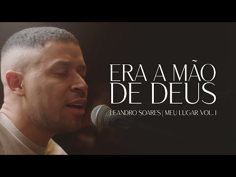 Leandro Soares | Era a Mão de Deus [Meu Lugar Vol.1]