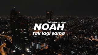 Download lagu Noah - Tak Lagi Sama Speedup mp3