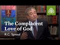 The Complacent Love of God: Loved by God with R.C. Sproul