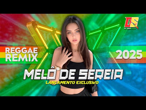 MELÔ DE SEREIA 🎶 REGGAE REMIX 2025 ❤️💛💚🎶
