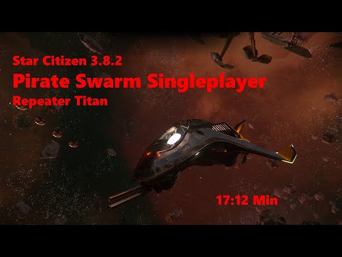 Star Citizen 3.8.2 Pirate Swarm Singleplayer in 17:12 Min (Repeater Titan)