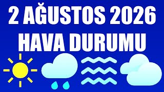 2 Ağustos 2026 Hava Durumu (Tüm İllerin Hava Durumu)