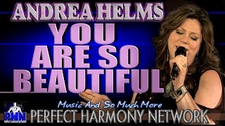 ANDREA HELMS &quot;YOU ARE SO BEAUTIFUL&quot; || PERFECT HARMONY NETWORK