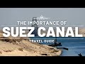 THE IMPORTANCE OF THE SUEZ CANAL ULTIMATE TRAVEL GUIDE