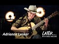 Adrianne Lenker Sadness As A Gift Later With Jools Holland