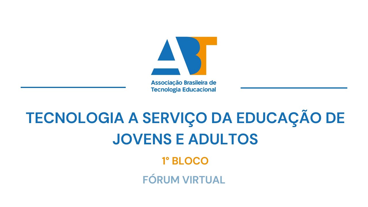 Fórum Virtual - 1° Bloco - Tecnologia a Serviço da Educação de Jovens e Adultos