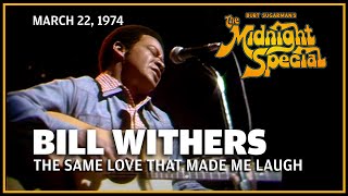 The Same Love That Made Me Laugh - Bill Withers | The Midnight Special